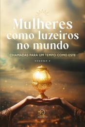 Mulheres Como Luzeiros No Mundo - Volume 2