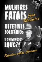 Mulheres Fatais, Detetives Solitários e Criminosos Loucos 