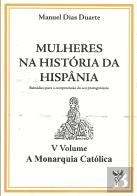 Mulheres na História da Hispânia - V Volume - A Monarquia Católica