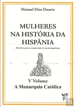 Bertrand.pt - Mulheres na História da Hispânia - V Volume - A Monarquia Católica