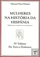 Mulheres na História da Hispânia  - Volume IV - De Toro a Alcântara