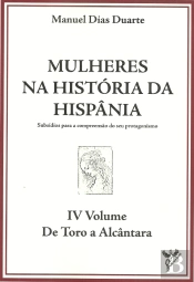 Mulheres na História da Hispânia  - Volume IV - De Toro a Alcântara