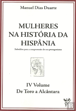 Bertrand.pt - Mulheres na História da Hispânia  - Volume IV - De Toro a Alcântara