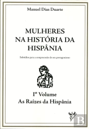 Mulheres na História de Hispânia - Volume I - As Raizes da Hispânia