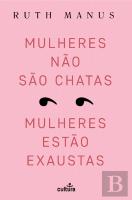Mulheres Não São Chatas, Mulheres Estão Exaustas