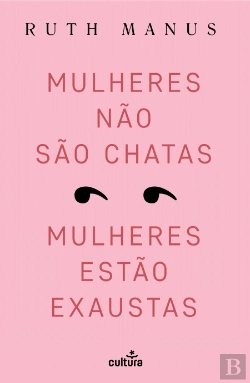 Bertrand.pt - Mulheres Não São Chatas, Mulheres Estão Exaustas