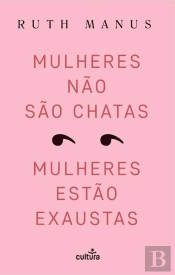 Mulheres Não São Chatas, Mulheres Estão Exaustas