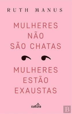 Bertrand.pt - Mulheres Não São Chatas, Mulheres Estão Exaustas