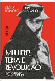 Mulheres, Terra e Revolução. O 25 de Abril visto pelas mulheres rurais