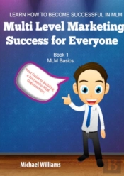 Multi Level Marketing Success For Everyone. Book 1