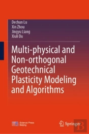 Multi-Physical And Non-Orthogonal Geotechnical Plasticity Modeling And Algorithms