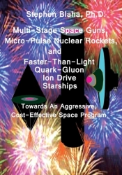 Multi-Stage Space Guns, Micro-Pulse Nuclear Rockets, And Faster-Than-Light Quark-Gluon Ion Drive Starships