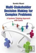 Multi-Stakeholder Decision Making For Complex Problems: A Systems Thinking Approach With Cases