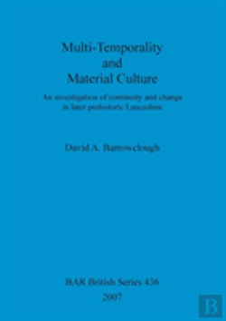 Bertrand.pt - Multi-Temporality And Material Culture: An Investigation Of Continuity And Change In Later Prehistoric Lancashire