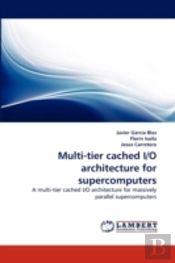 Multi-Tier Cached I/O Architecture For Supercomputers