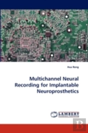 Multichannel Neural Recording For Implantable Neuroprosthetics