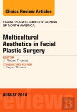 Multicultural Aesthetics In Facial Plastic Surgery, An Issue Of Facial Plastic Surgery Clinics Of North America