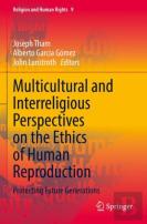 Multicultural And Interreligious Perspectives On The Ethics Of Human Reproduction