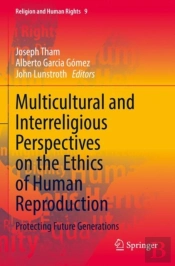 Multicultural And Interreligious Perspectives On The Ethics Of Human Reproduction