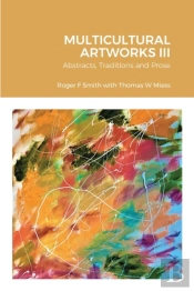 Multicultural Artworks Iii-Abstracts, Traditions And Prose