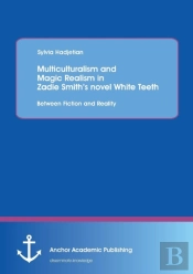 Multiculturalism And Magic Realism In Zadie Smith'S Novel White Teeth
