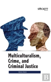 Multiculturalism, Crime, And Criminal Justice