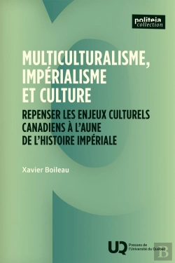 Bertrand.pt - Multiculturalisme, Impérialisme Et Culture : Repenser Les Enjeux Culturels Canadiens À L'Aune De L'Histoire Impériale