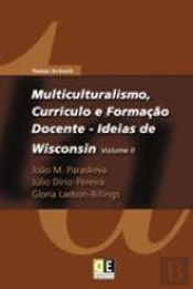 Multiculturalismo, Currículo e Formação Docente - Ideias de Wisconsin - Vol. II