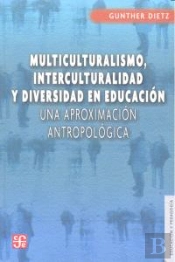Multiculturalismo, Interculturalidad Y Diversidad En Educacion: Una Aproximacion Antropologica