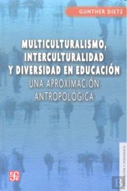 Bertrand.pt - Multiculturalismo, Interculturalidad Y Diversidad En Educacion: Una Aproximacion Antropologica