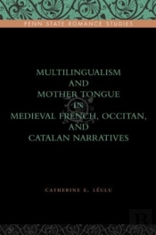 Multilingualism And Mother Tongue In Medieval French, Occitan, And Catalan Narratives