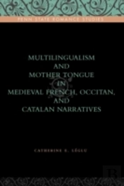 Multilingualism And Mother Tongue In Medieval French, Occitan, And Catalan Narratives