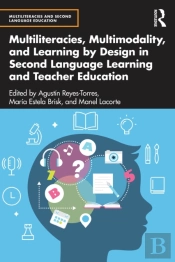 Multiliteracies, Multimodality, And Learning By Design In Second Language Learning And Teacher Education