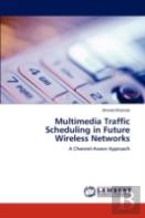 Multimedia Traffic Scheduling In Future Wireless Networks