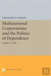 Multinational Corporations And The Politics Of Dependence