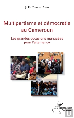 Bertrand.pt - Multipartisme Et Démocratie Au Cameroun ; Les Grandes Occasions Manquées Pour L'Alternance
