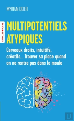 Bertrand.pt - Multipotentiels Atypiques : Cerveaux Droits, Intuitifs, Créatifs... Trouver Sa Place Quand On Ne Rentre Pas Dans Le Moule