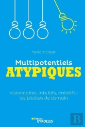 Multipotentiels Atypiques : Visionnaires, Intuitifs, Créatifs : Les Pépites De Demain