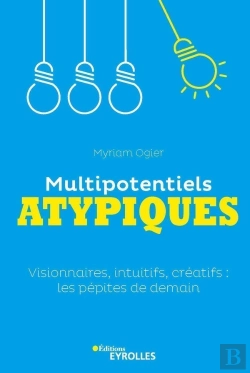 Bertrand.pt - Multipotentiels Atypiques : Visionnaires, Intuitifs, Créatifs : Les Pépites De Demain
