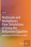 Multiscale And Multiphysics Flow Simulations Of Using The Boltzmann Equation