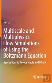 Multiscale And Multiphysics Flow Simulations Of Using The Boltzmann Equation
