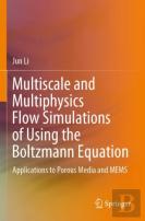 Multiscale And Multiphysics Flow Simulations Of Using The Boltzmann Equation