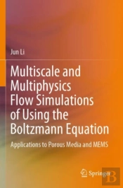 Multiscale And Multiphysics Flow Simulations Of Using The Boltzmann Equation