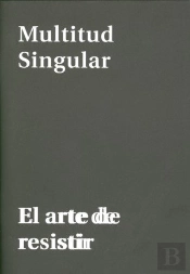 Multitud Singular. El Arte De Resistir