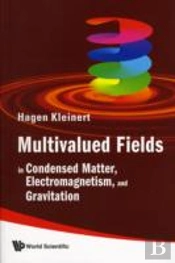 Multivalued Fields: In Condensed Matter, Electromagnetism, And Gravitation