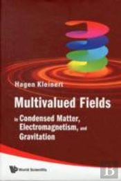 Multivalued Fields: In Condensed Matter, Electromagnetism, And Gravitation