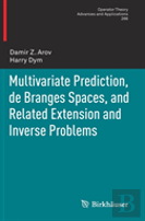 Multivariate Prediction, De Branges Spaces, And Related Extension And Inverse Problems