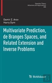 Multivariate Prediction, De Branges Spaces, And Related Extension And Inverse Problems