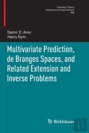 Multivariate Prediction, De Branges Spaces, And Related Extension And Inverse Problems