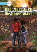 Mum! Dad! I Felt The House Shake!